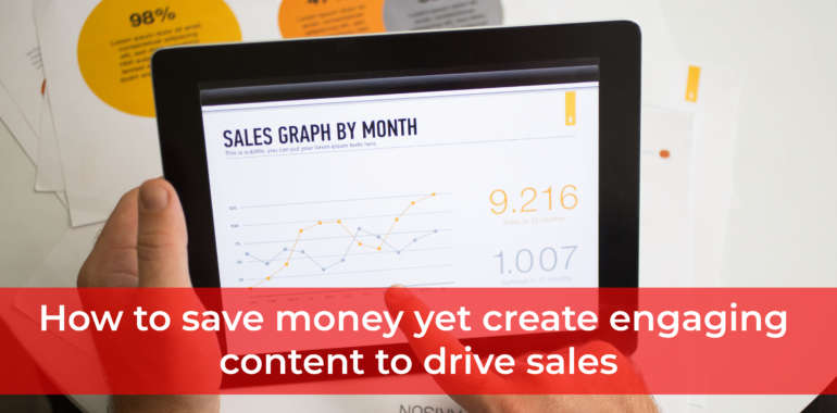 How to save money yet create engaging content to drive sales